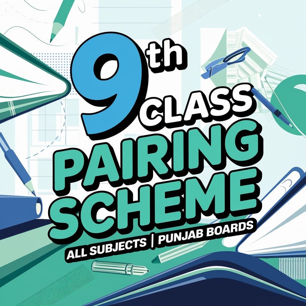 9th Class Pairing Scheme 2025 for all subjects