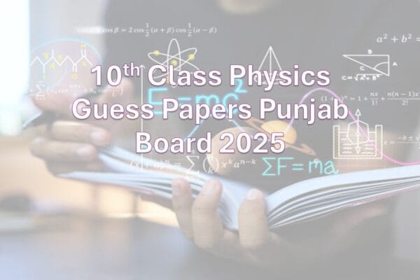 10th Class Physics Guess Papers Punjab Board 2025